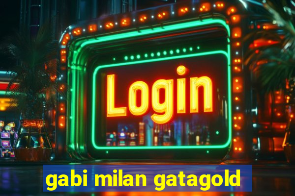 gabi milan gatagold
